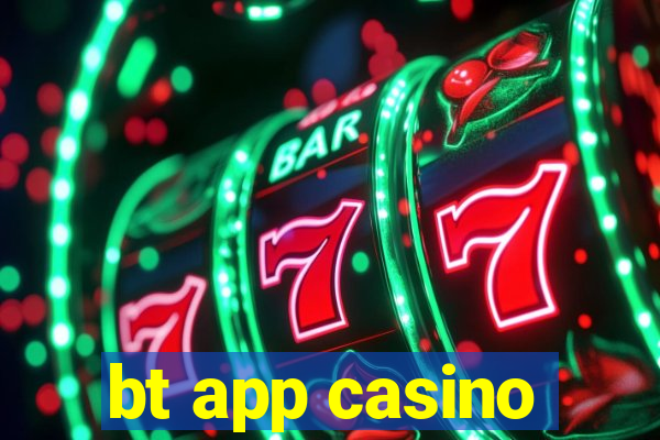 bt app casino